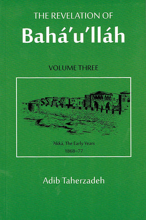 Revelation of Bahá'u'lláh, Vol. 3
