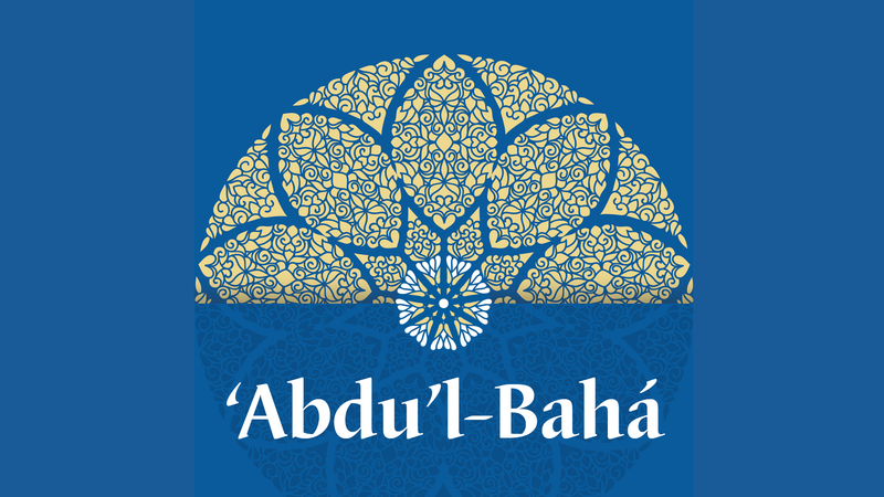 Study of ‘Abdu’l-Bahá's Writings & Talks
