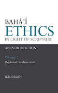 Bahá’í Ethics in Light of Scripture, Vol. 1