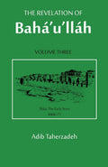 Revelation of Bahá'u'lláh, Vol. 3