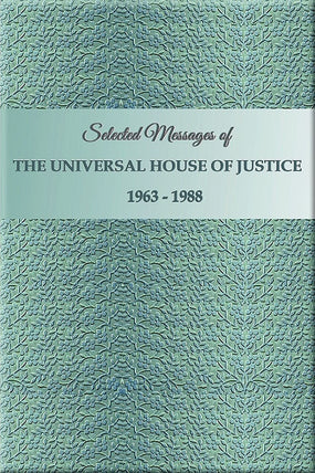 Selected Messages of the Universal House of Justice 1963 - 1988