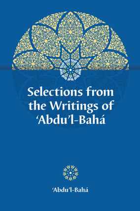 Selections from the Writings of 'Abdu'l-Bahá