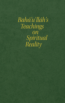 Bahá'u'lláh's Teachings on Spiritual Reality