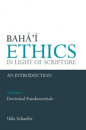 Bahá’í Ethics in Light of Scripture, Vol. 1